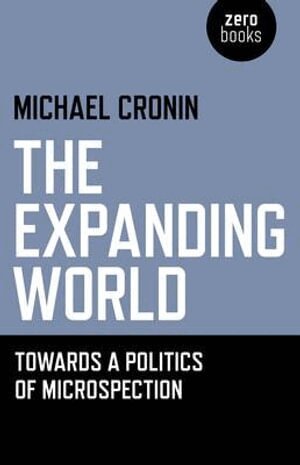 Michael Cronin - Expanding World, The – Towards a Politics of Microspection, Häftad