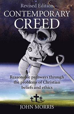 bokomslag Contemporary Creed (revised edition)  Reasonable Pathways through the Problems of Christian Beliefs and Ethics