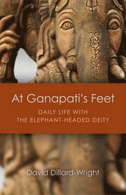 At Ganapati`s Feet  Daily Life with the ElephantHeaded Deity 1