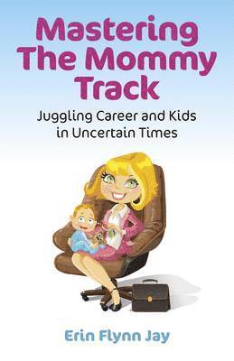 Mastering the Mommy Track  Juggling Career and Kids In Uncertain Times 1
