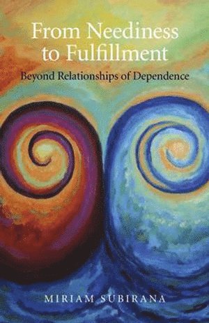 bokomslag From Neediness to Fulfillment - Beyond Relationships of Dependence