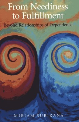 From Neediness to Fulfillment  Beyond Relationships of Dependence 1