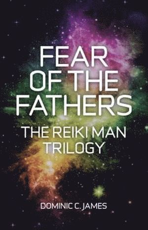 Dominic C. James, Dominic C James - Fear of the Fathers – Part II of The Reiki Man Trilogy, Häftad