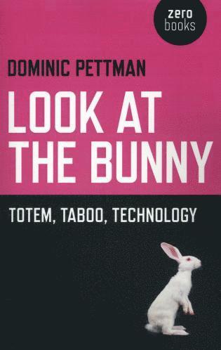 Dominic Pettman - Look at the Bunny – Totem, Taboo, Technology, Häftad