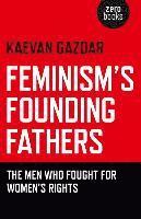 bokomslag Feminism`s Founding Fathers  The Men Who Fought for Women`s Rights