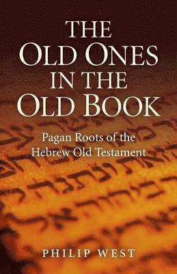 bokomslag Old Ones in the Old Book, The  Pagan Roots of The Hebrew Old Testament