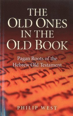 bokomslag Old Ones in the Old Book, The - Pagan Roots of The Hebrew Old Testament