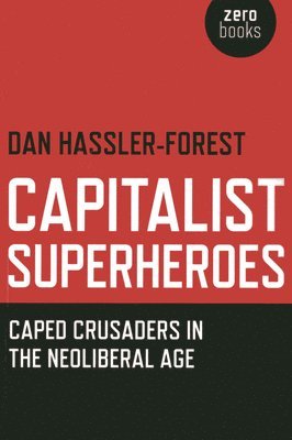 Capitalist Superheroes  Caped Crusaders in the Neoliberal Age 1