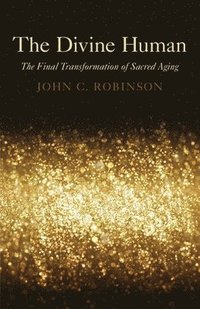 bokomslag Divine Human, The - The Final Transformation of Sacred Aging