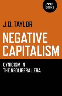 bokomslag Negative Capitalism  Cynicism in the Neoliberal Era