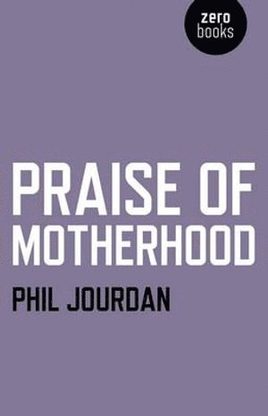 Phil Jourdan - Praise of Motherhood, Häftad