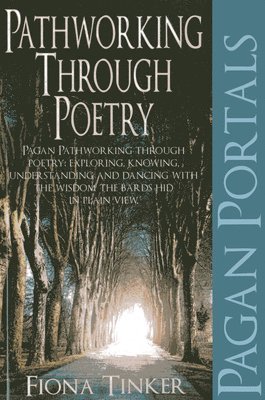 bokomslag Pagan Portals - Pathworking through Poetry - Pagan Pathworking through poetry: exploring, knowing, understanding and dancing with the wisdom the bard