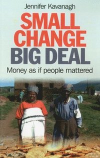 bokomslag Small Change, Big Deal - Money as if people mattered