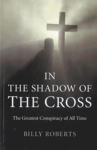 bokomslag In the Shadow of the Cross - The Greatest Conspiracy of All Time