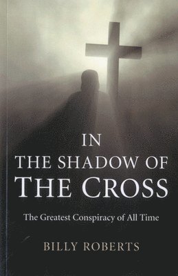 bokomslag In the Shadow of the Cross  The Greatest Conspiracy of All Time