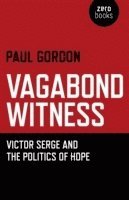 Paul Gordon - Vagabond Witness: – Victor Serge and the politics of hope, Häftad