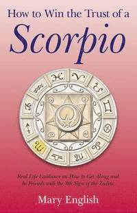 bokomslag How to Win the Trust of a Scorpio  Real life guidance on how to get along and be friends with the 8th sign of the Zodiac