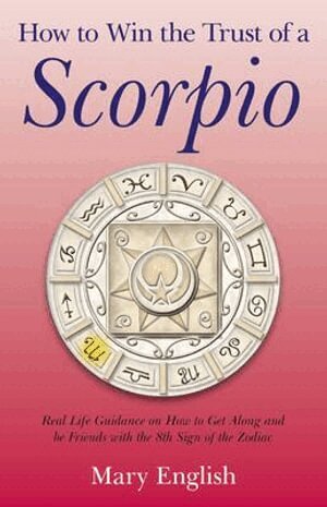 Mary English - How to Win the Trust of a Scorpio – Real life guidance on how to get along and be friends with the 8th sign of the Zodiac, Häftad