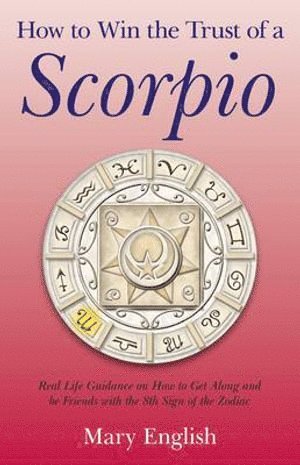 bokomslag How to Win the Trust of a Scorpio - Real life guidance on how to get along and be friends with the 8th sign of the Zodiac