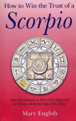 How to Win the Trust of a Scorpio  Real life guidance on how to get along and be friends with the 8th sign of the Zodiac 1