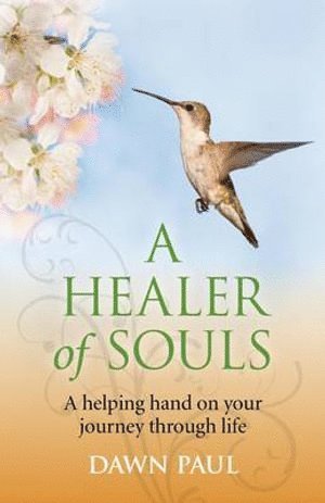 Dawn Paul - Healer of Souls, A – A helping hand on your journey through life, Häftad