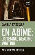 bokomslag En Abime: Listening, Reading, Writing  An archival fiction