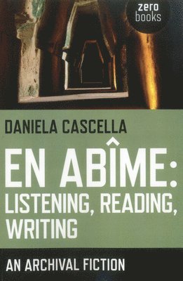 bokomslag En Abime: Listening, Reading, Writing - An archival fiction