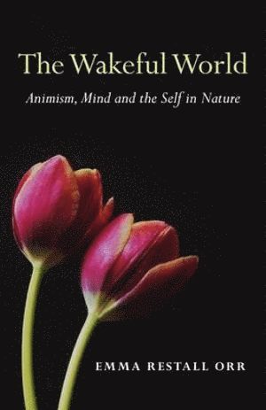 bokomslag Wakeful World, The - Animism, Mind and the Self in Nature