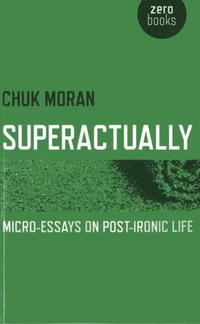 bokomslag Superactually - Micro-Essays on Post-Ironic Life