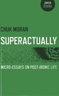 bokomslag Superactually  MicroEssays on PostIronic Life