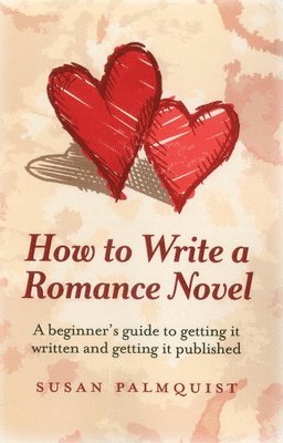 How To Write a Romance Novel  A beginner`s guide to getting it written and getting it published 1