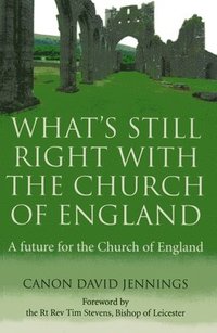 bokomslag What`s Still Right with the Church of England  A future for the Church of England