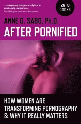 After Pornified  How Women Are Transforming Pornography & Why It Really Matters 1