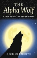bokomslag Alpha Wolf, The - A tale about the modern male