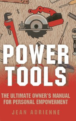 Jean Adrienne - Power Tools – The Ultimate Owner`s Manual For Personal Empowerment, Häftad