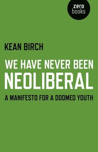 bokomslag We Have Never Been Neoliberal  A Manifesto for a Doomed Youth