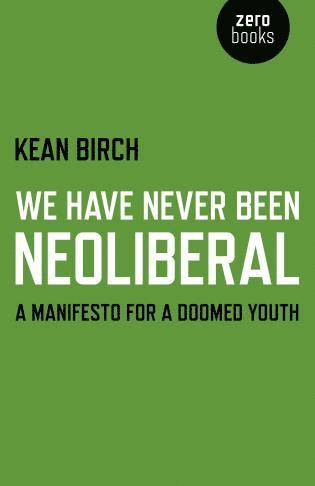 We Have Never Been Neoliberal – A Manifesto for a Doomed Youth
