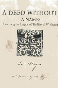 bokomslag Deed Without a Name, A - Unearthing the Legacy of Traditional Witchcraft