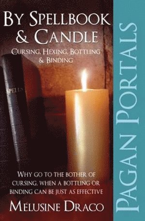 bokomslag Pagan Portals - By Spellbook & Candle - Cursing, Hexing, Bottling & Binding