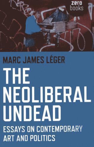 bokomslag Neoliberal Undead: Essays on the Conteporary Art and Politics