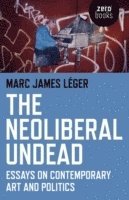 Neoliberal Undead: Essays on the Conteporary Art and Politics