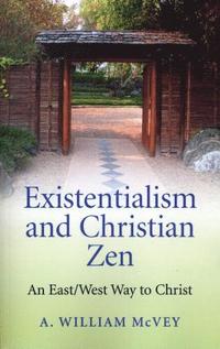 bokomslag Existentialism and Christian Zen - An East/West Way to Christ