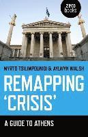 Myrto Tsilimpounidi, Aylwyn Walsh - Remapping `Crisis`: A Guide to Athens, Häftad