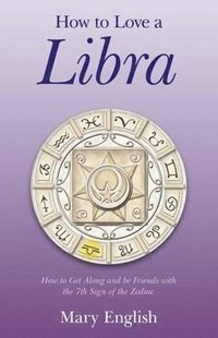 bokomslag How to Love a Libra  How to Get Along and be Friends with the 7th Sign of the Zodiac