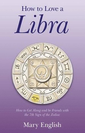 bokomslag How to Love a Libra  How to Get Along and be Friends with the 7th Sign of the Zodiac