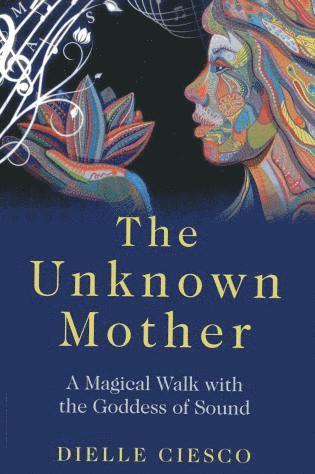 bokomslag Unknown Mother, The - A Magical Walk with the Goddess of Sound