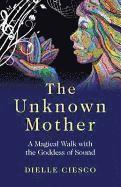 Unknown Mother, The  A Magical Walk with the Goddess of Sound 1