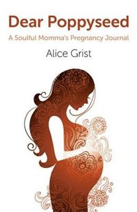 bokomslag Dear Poppyseed - A Soulful Momma`s Pregnancy Journal