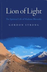 bokomslag Lion of Light - The Spiritual Life of Madame Blavatsky