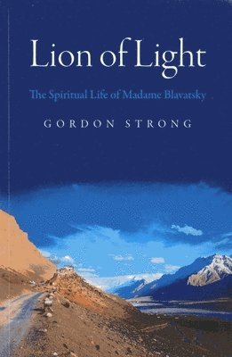 Gordon Strong - Lion of Light – The Spiritual Life of Madame Blavatsky, Häftad